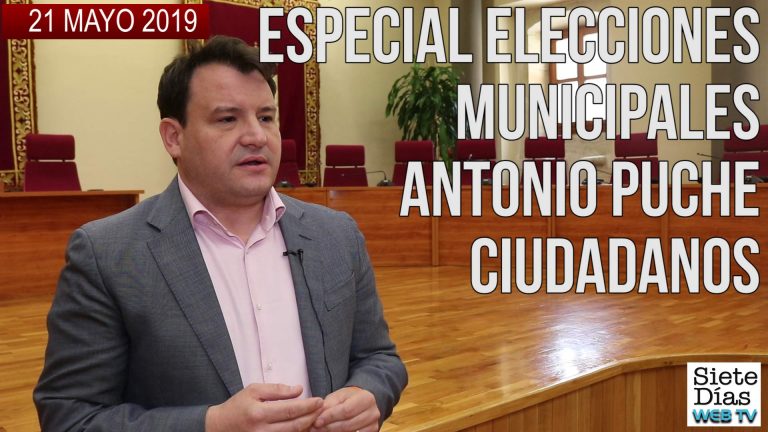 ESPECIAL ELECCIONES MUNICIPALES: ANTONIO PUCHE – 21 MAYO 2019