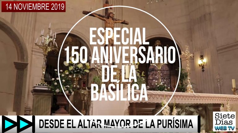 ESPECIAL 150 ANIVERSARIO DE LA BASÍLICA – 14 NOVIEMBRE 2019