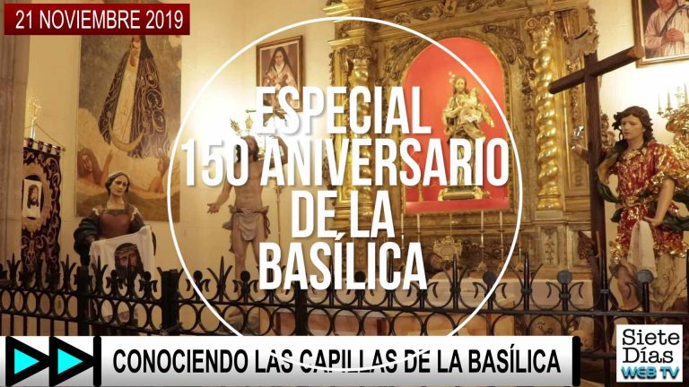 ESPECIAL 150 ANIVERSARIO DE LA BASÍLICA – 21 NOVIEMBRE 2019